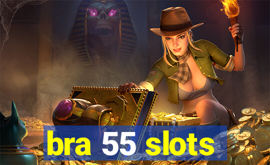 bra 55 slots